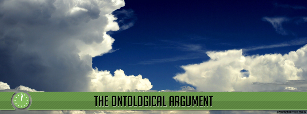 God Exists The Ontological Argument Two Minute Theology God Exists The Ontological Argument Two Minute Theology